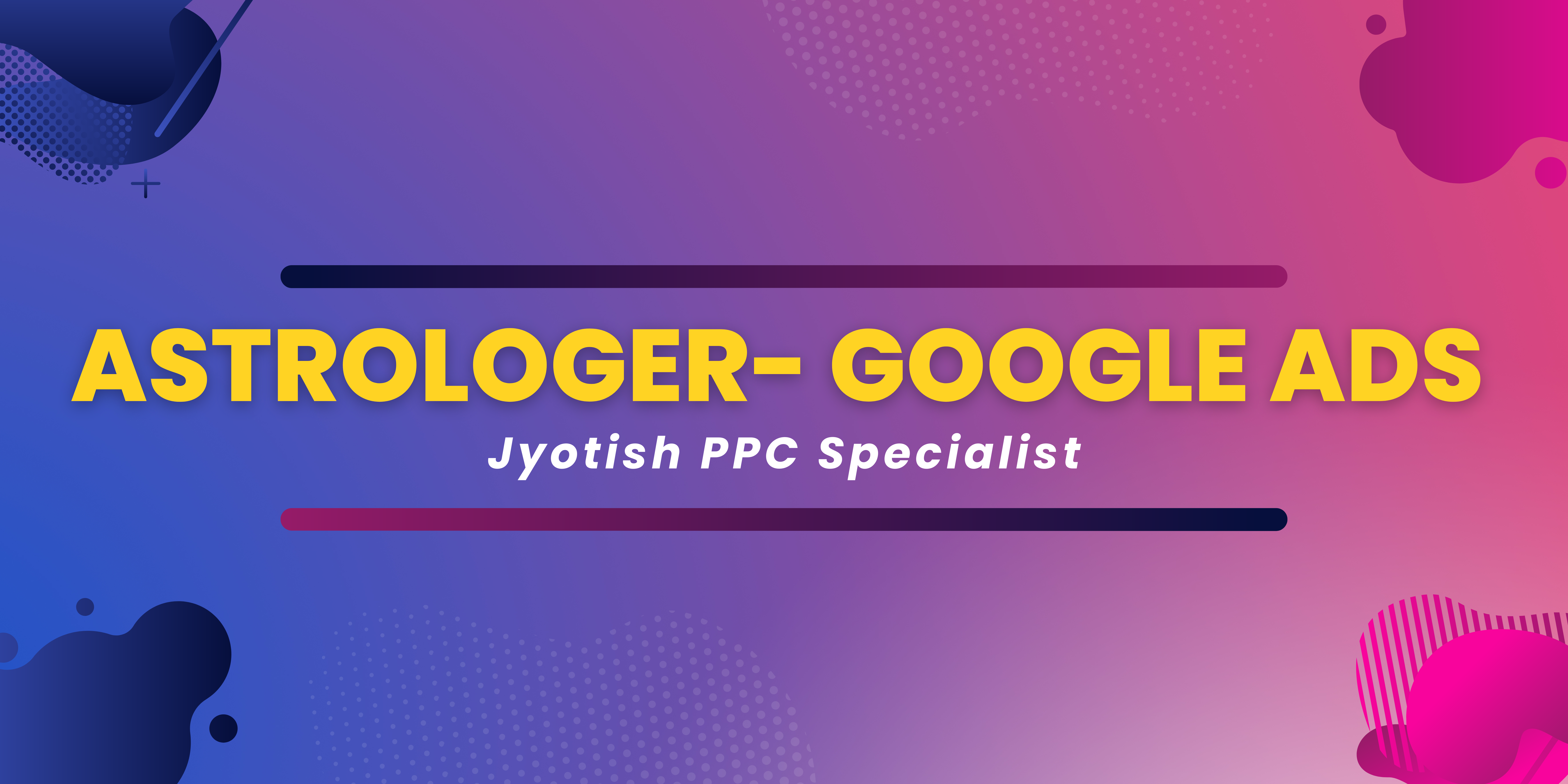 Google Ads for Astrologer Jyotish – PPC Specialist || Google Ads Expert